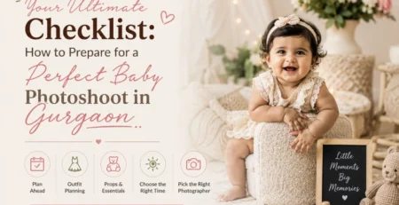 Your Ultimate Checklist: How to Prepare for a Perfect Baby Photoshoot in Gurgaon