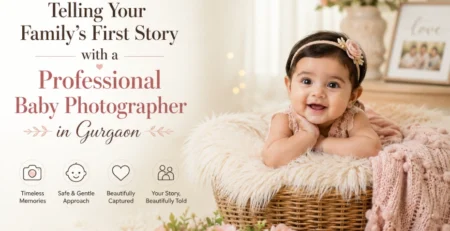 Telling Your Family’s First Story with a Professional Baby Photographer in Gurgaon