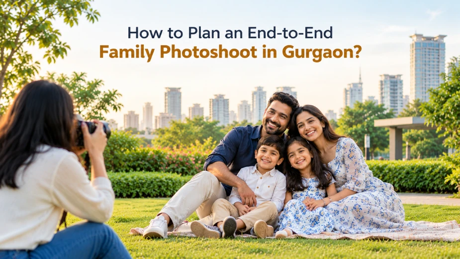 How to Plan an End-to-End Family Photoshoot in Gurgaon?